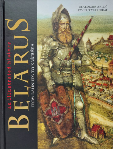 Belarus: an illustrated history - Uladzimir Arloŭ, Paviel Tatarnikaŭ